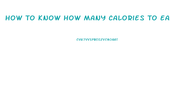 How To Know How Many Calories To Eat To Lose Weight