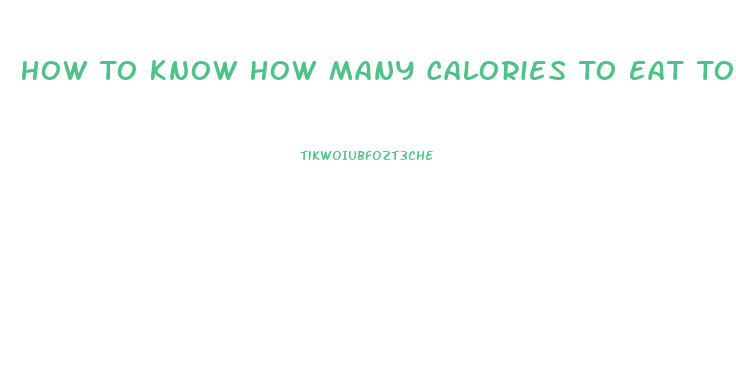 How To Know How Many Calories To Eat To Lose Weight