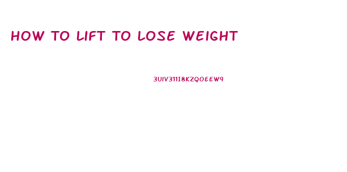 How To Lift To Lose Weight