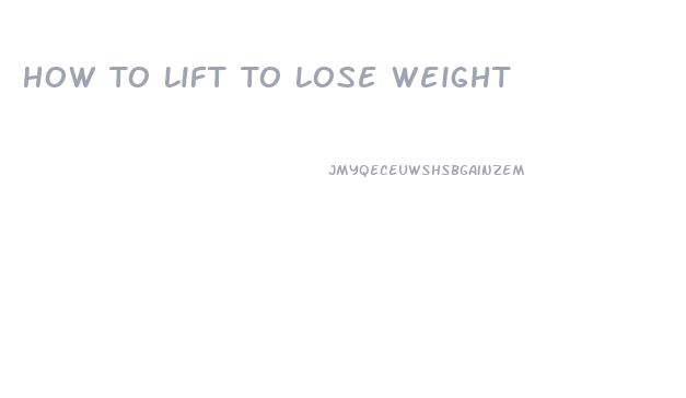 How To Lift To Lose Weight