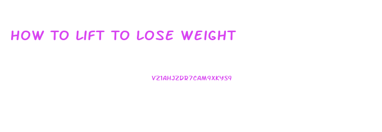 How To Lift To Lose Weight