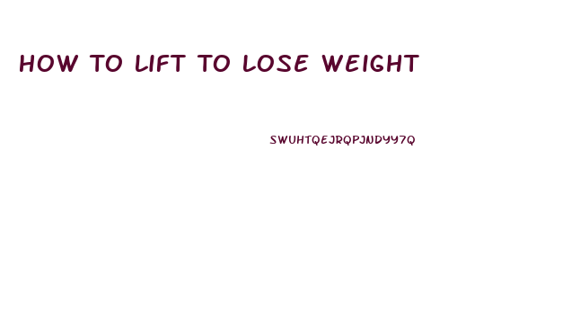 How To Lift To Lose Weight