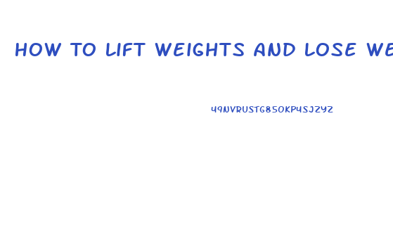 How To Lift Weights And Lose Weight