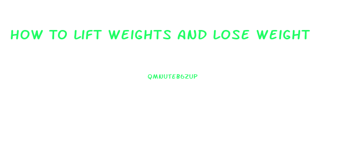 How To Lift Weights And Lose Weight