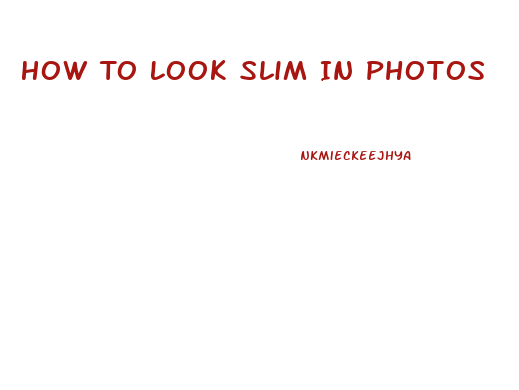 How To Look Slim In Photos