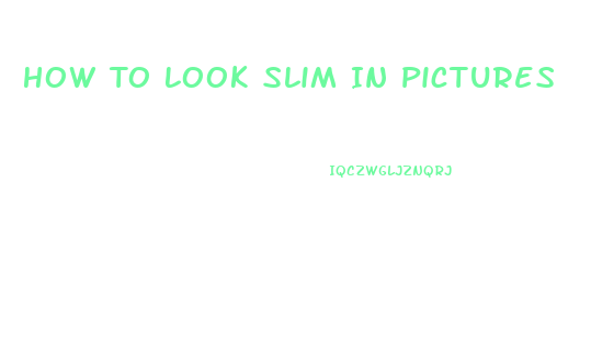 How To Look Slim In Pictures