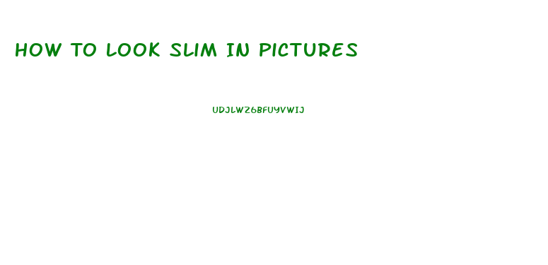 How To Look Slim In Pictures