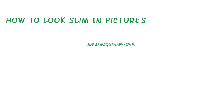 How To Look Slim In Pictures