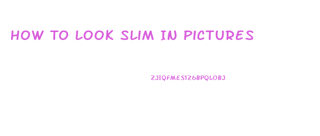 How To Look Slim In Pictures