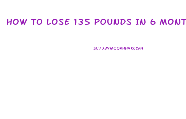 How To Lose 135 Pounds In 6 Months With Diet Pill