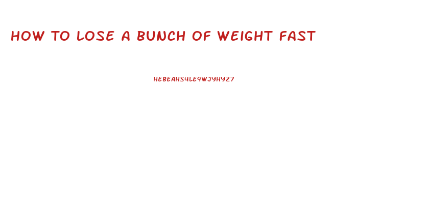 How To Lose A Bunch Of Weight Fast