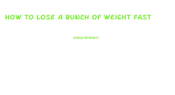 How To Lose A Bunch Of Weight Fast