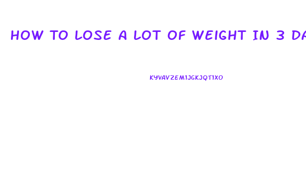 How To Lose A Lot Of Weight In 3 Days