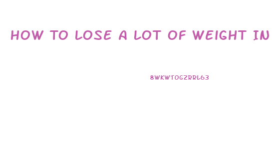 How To Lose A Lot Of Weight In A Week