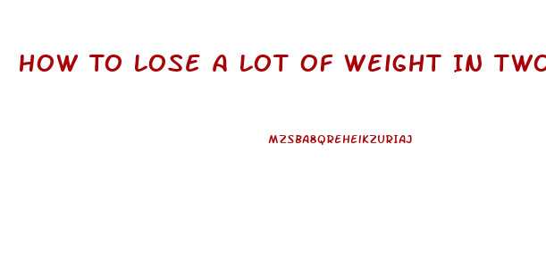 How To Lose A Lot Of Weight In Two Weeks