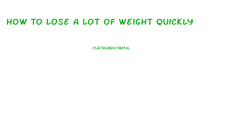 How To Lose A Lot Of Weight Quickly