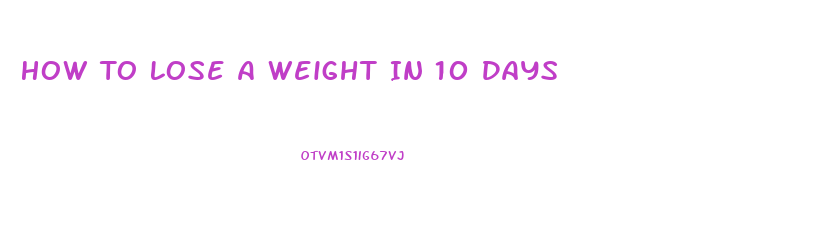 How To Lose A Weight In 10 Days