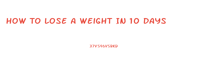 How To Lose A Weight In 10 Days