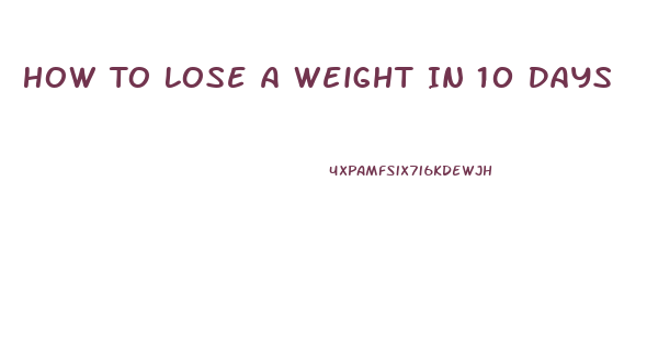 How To Lose A Weight In 10 Days