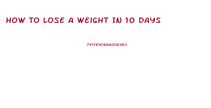 How To Lose A Weight In 10 Days