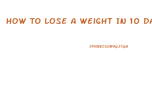 How To Lose A Weight In 10 Days