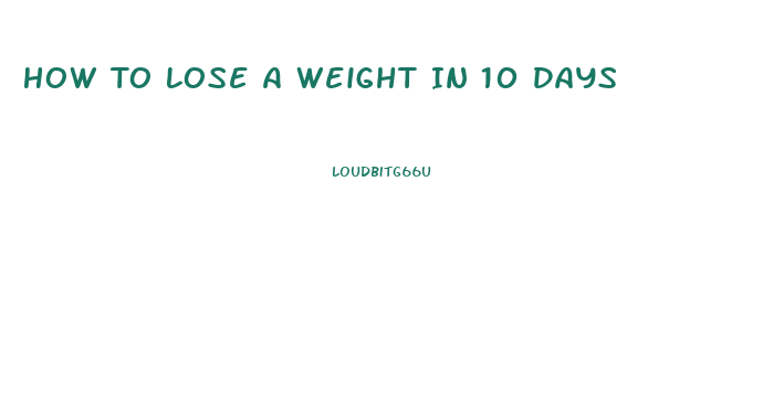 How To Lose A Weight In 10 Days