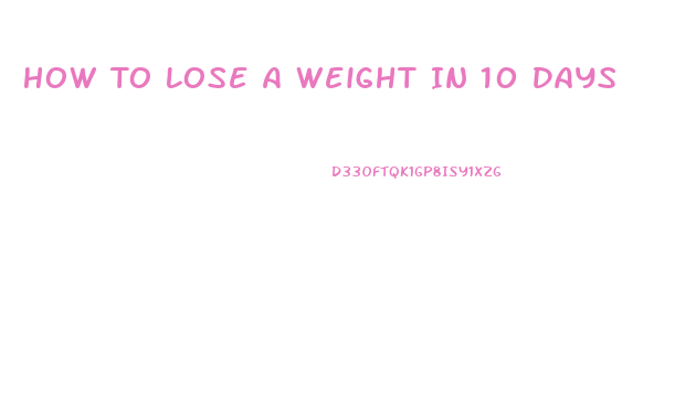 How To Lose A Weight In 10 Days