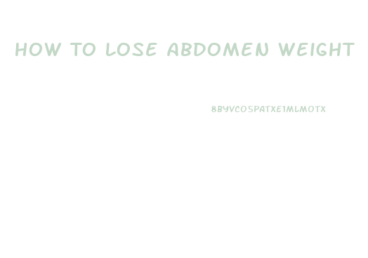 How To Lose Abdomen Weight