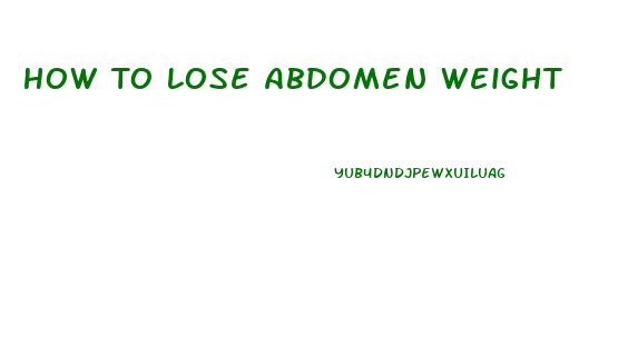 How To Lose Abdomen Weight