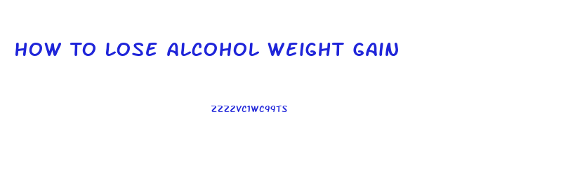 How To Lose Alcohol Weight Gain