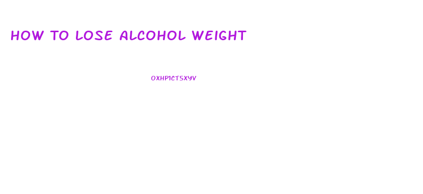 How To Lose Alcohol Weight