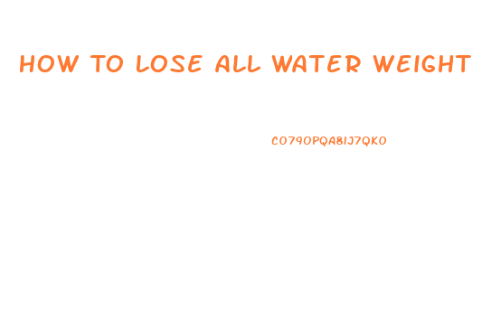 How To Lose All Water Weight