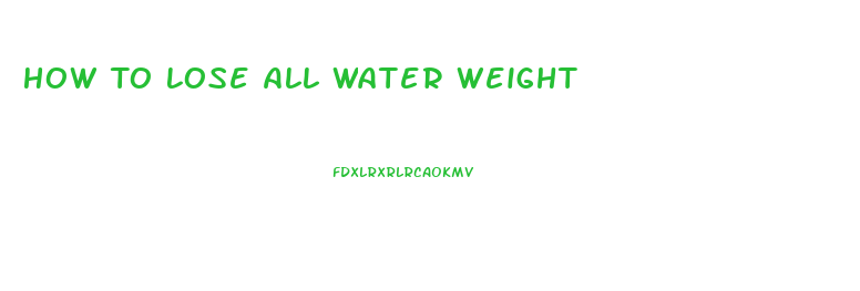 How To Lose All Water Weight