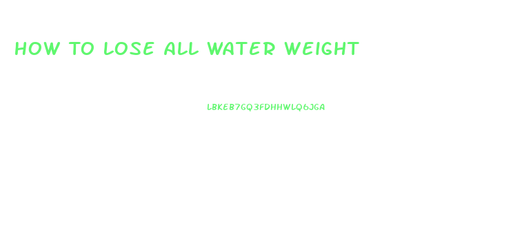 How To Lose All Water Weight