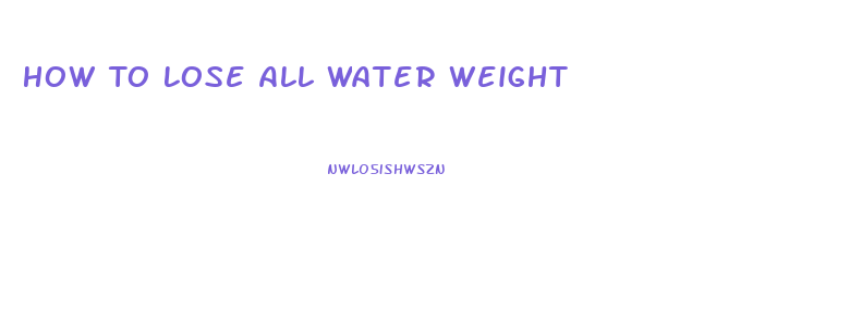 How To Lose All Water Weight