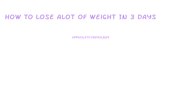 How To Lose Alot Of Weight In 3 Days