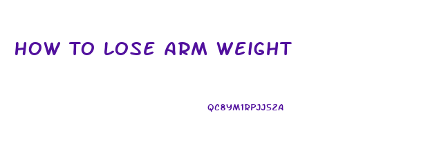 How To Lose Arm Weight