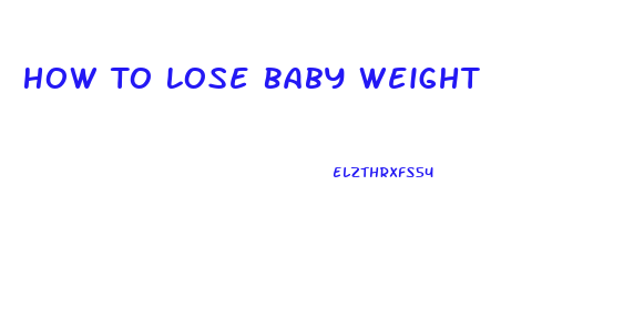 How To Lose Baby Weight