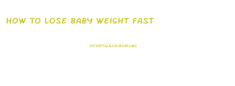 How To Lose Baby Weight Fast