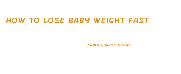 How To Lose Baby Weight Fast