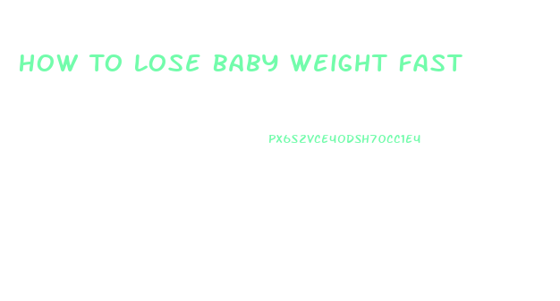 How To Lose Baby Weight Fast