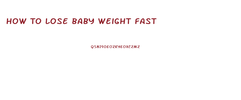 How To Lose Baby Weight Fast