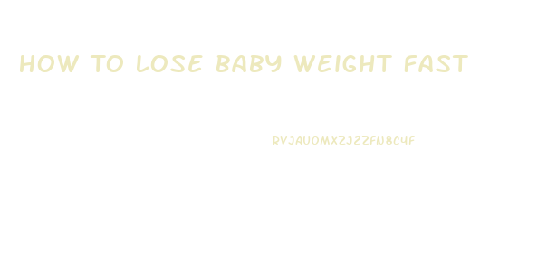 How To Lose Baby Weight Fast