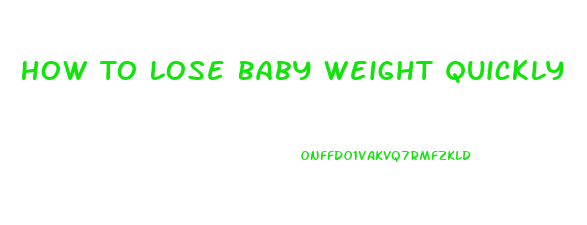 How To Lose Baby Weight Quickly