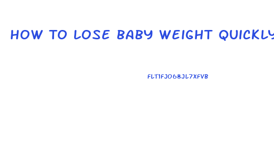 How To Lose Baby Weight Quickly