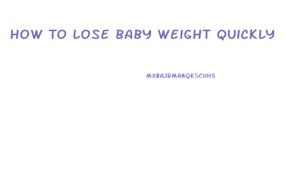 How To Lose Baby Weight Quickly