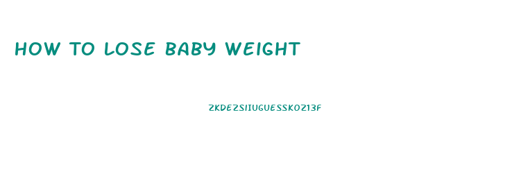 How To Lose Baby Weight