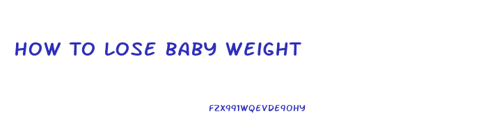 How To Lose Baby Weight