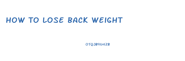 How To Lose Back Weight