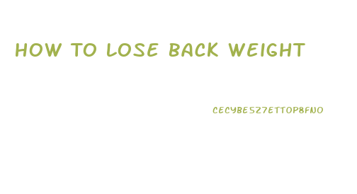 How To Lose Back Weight